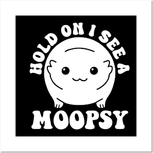 Hold On I See A Moopsy Posters and Art